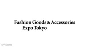 2025年日本东京时装及配饰展览会 Fashion Goods & Accessories Expo