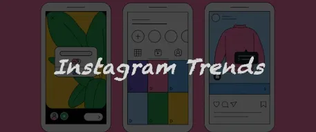 Instagram 九大热门趋势 l 掌握社媒运营流量密码