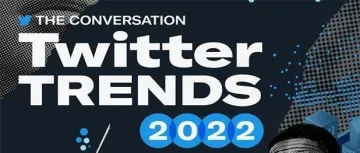 Twitter2022最新报告：对话内容流行趋势（内附报告下载方式）