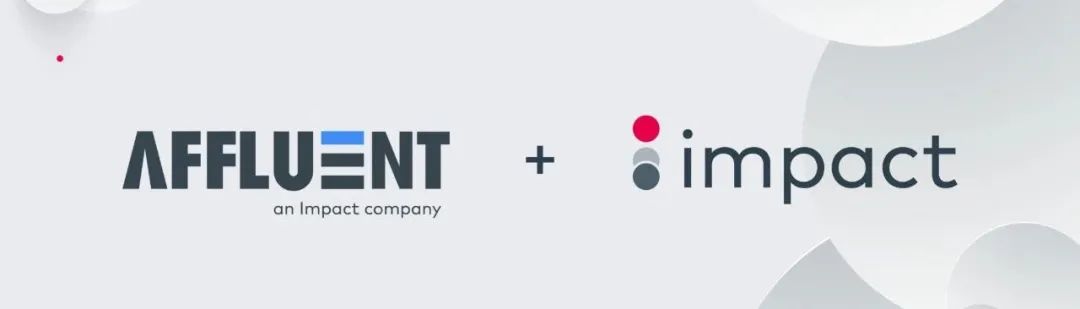 营销技术公司Impact收购SaaS平台Affluent