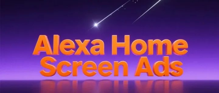 解锁智能家庭流量：Alexa Home Screen Ads 全攻略，Echo Show 广告这样玩