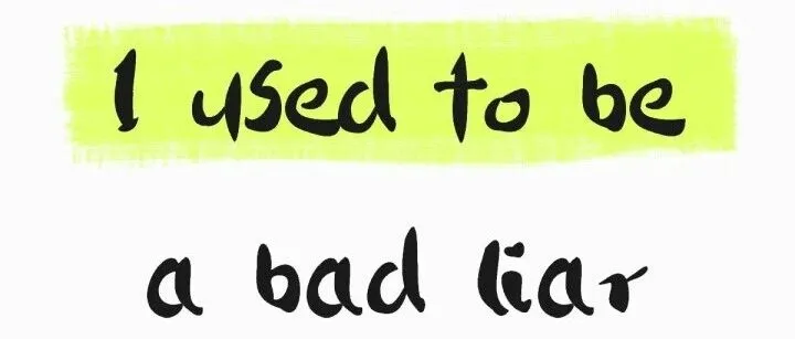 《I <em>used</em> to be a bad liar》