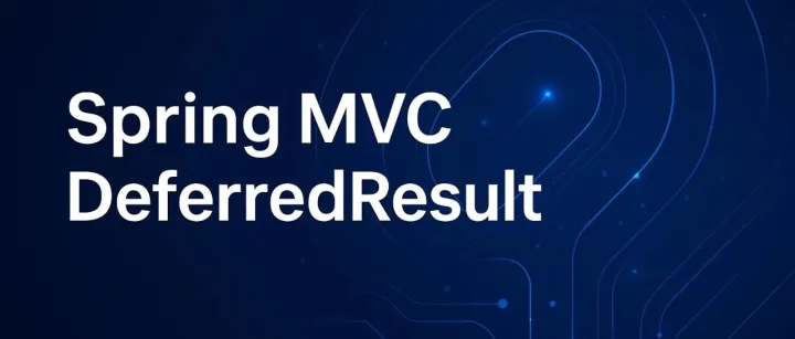 DeferredResult：Spring MVC <em>异步</em>请求处理