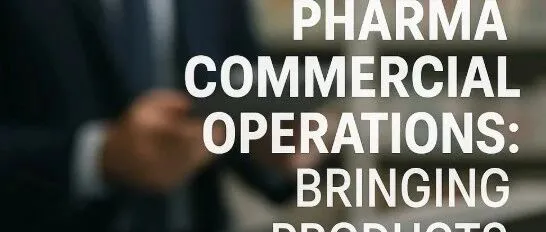 制药<em>行业</em><em>商业</em>化运营<em>的</em><em>全面</em><em>解析</em>