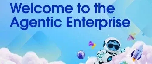 欢迎来到智能体企业时代：Salesforce 通过Agentforce 360在AI时代提升人类潜能！