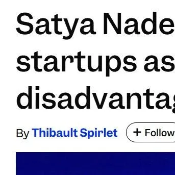 微软CEO：微软体量成AI发展劣势，正利用周末时间向初创公司学习