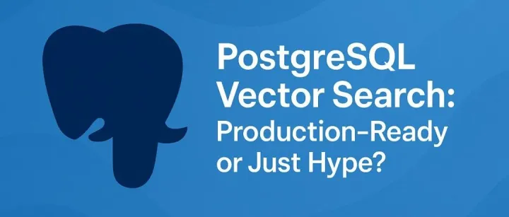 PostgreSQL 向量检索：可用于生产，还是过度炒作？