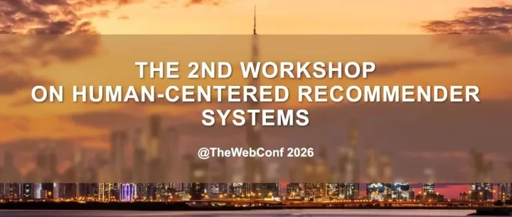 WWW2026｜第二届以人为本推荐系统研讨会征稿