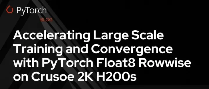 使用 PyTorch <em>Float</em>8 逐行训练在 Crusoe 2K H200 集群上加速大规模训练与收敛