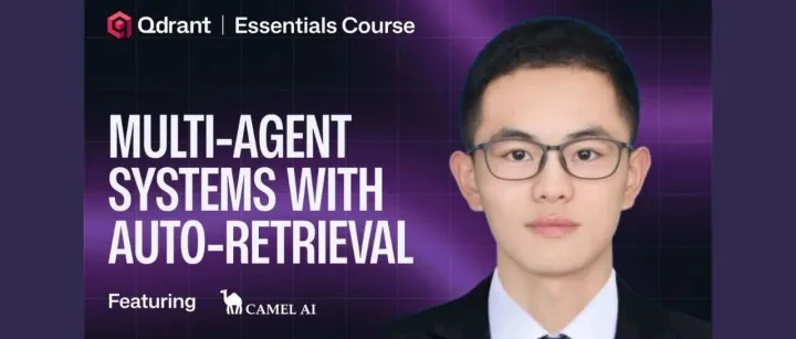 CAMEL-AI x <em>Qdrant</em>：向量检索与多智能体系统集成课程现已推出！