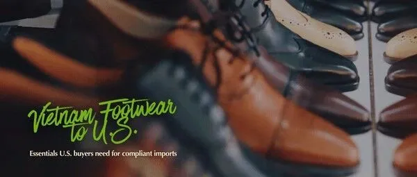 从越南出口鞋类至美国：美国采购端必须掌握的重点
