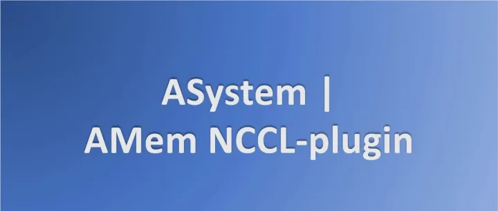 NCCL 功能扩展库 AMem NCCL-Plugin 重磅开源，瞬时重连，分秒必争