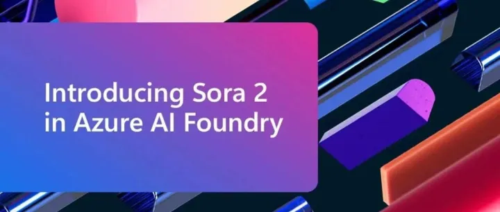 OpenAI Sora 2 上线！Azure AI Foundry 公共预览开放