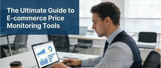 Price Monitoring 终极指南：守住利润，盯死竞品
