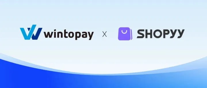 WINTOPAY x SHOPYY：升级全球本地化支付能力，助力独立站GMV再增长！