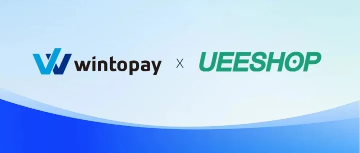 WINTOPAY x Ueeshop：全球收单方案深度本地化，重塑独立站支付新体验！