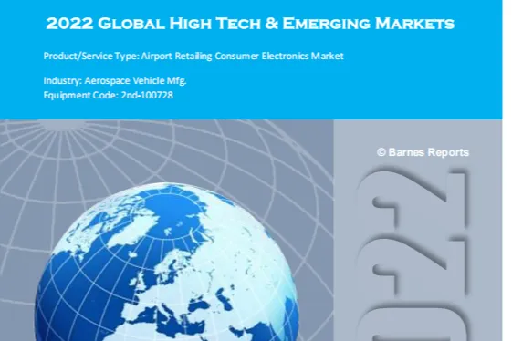 BarnesReports：2022年全球高科技和新兴市场<em>机场</em>零售消费电子市场预测报告2023-2028年展望英文版